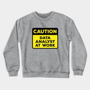 Funny Yellow Road Sign - Caution Data Analyst at Work Crewneck Sweatshirt